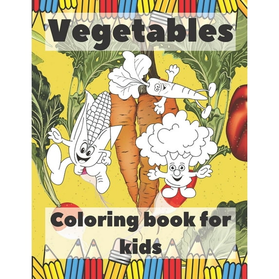 Vegetables Coloring Book For Kids: Healthy Food Coloring Book; Children's Activity Books; Early Childhood Education, (Paperback)