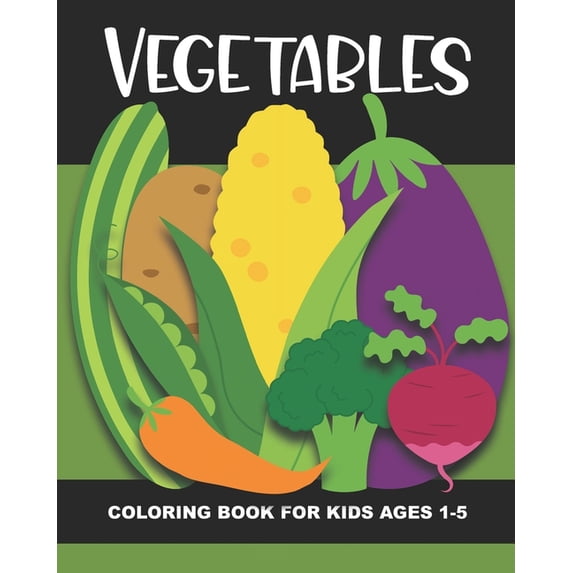 Fruit and Vegetables Coloring Book Vegetables Coloring Book for Kids Ages 1-5: Teach Healthy Eating Habits with this Fun & Simple Coloring Activity Book. A, (Paperback)