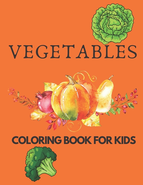 Vegetables Coloring Book for Kids : Fun Vegetables Designs Amazing Vegetable Designs to Color for Stress Relief and Relaxation Vegetables Coloring Book Boys and Girls (Paperback)