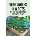 thumbnail image 1 of Vegetables In A Pots: Select The Right Pot For Every Plant: Unique Container Gardening Ideas (Paperback), 1 of 1