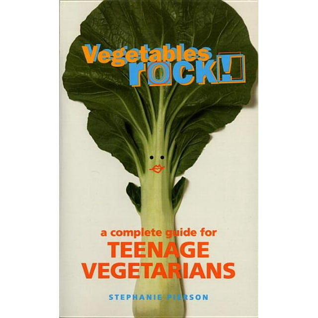 Vegetables Rock! : A Complete Guide for Teenage Vegetarians: A Cookbook (Paperback)