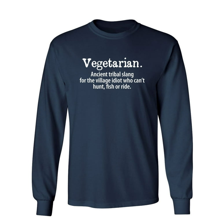 Vegetarian Ancient Tribe Slang For Someone Who Can Hunt Fish or Ride  Sarcastic Novelty Gift Idea Adult Humor Funny Men's Long Sleeve Shirts 