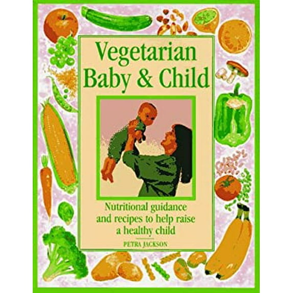 Pre-Owned Vegetarian Baby Child: Recipes and Practical Advice for Raising a Healthy Child Hardcover Petra Jackson