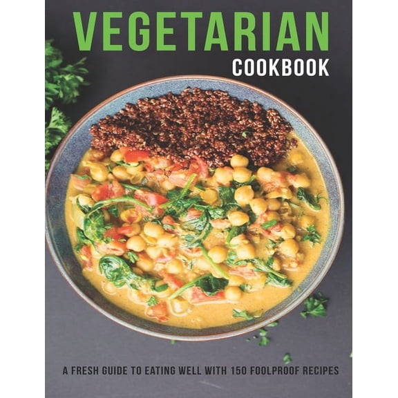 Vegetarian Cookbook : a Fresh guild to eating well with 150 folproof Recipes (Paperback)