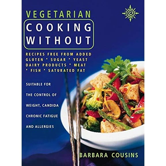 Pre-Owned Vegetarian Cooking Without: All Recipes Free from Added Gluten, Sugar, Yeast, Dairy Produce, Meat, Fish and Saturated Fat (Paperback) 0722538979 9780722538975