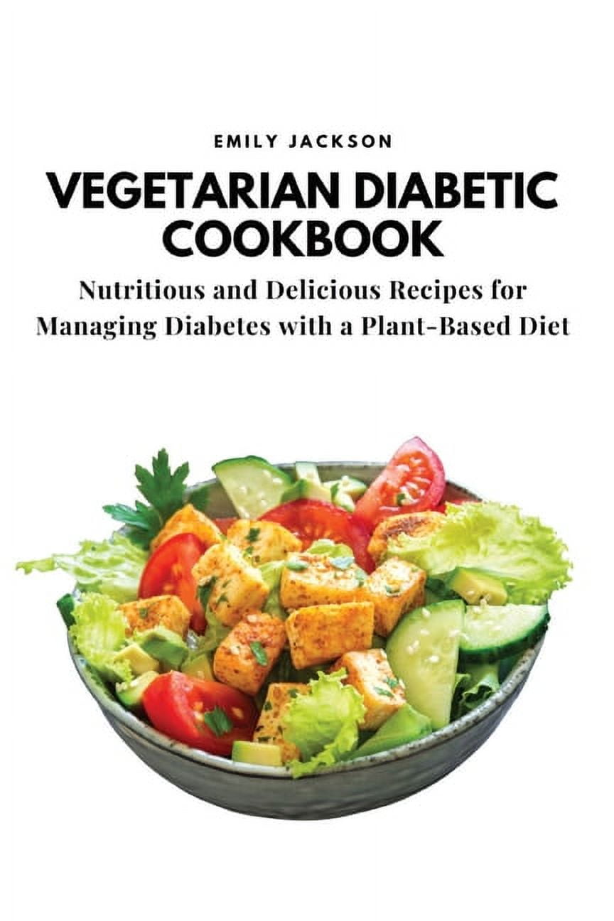 Vegetarian Diabetic Cookbook: Nutritious and Delicious Recipes for ...
