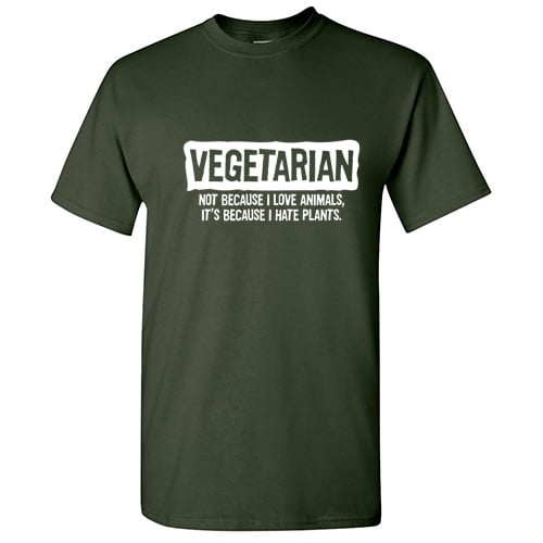 Vegetarian Not because I Love Animals Hilarious Tshirt Novelty Humor Graphic Tees Sarcasm Lovers Gift For Xmas Party Birthday Anniversary Funny Sarcastic T Shirt
