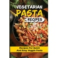 thumbnail image 1 of Vegetarian Pasta Recipes: Recipes For Quick And Easy Veggie Pasta: Meal-Prep Veggie Pasta Recipe (Paperback), 1 of 1