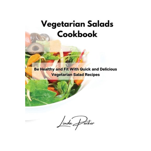 Pre-Owned Vegetarian Salads Cookbook: Be Healthy and Fit With Quick and Delicious Vegetarian Salad Recipes (Paperback) 1802994866 9781802994865