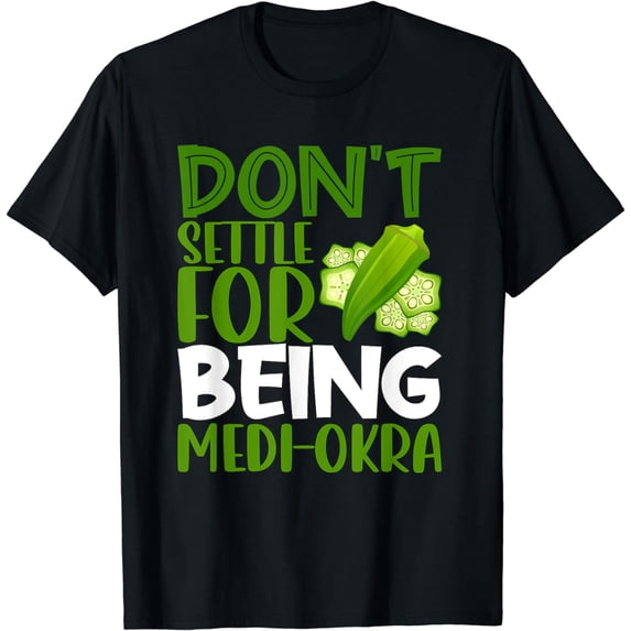 Vegetarian Veggie Pun Don't Settle For Being Medi-Okra Funny T-Shirt