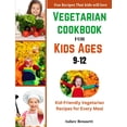 thumbnail image 1 of Vegetarian cookbook for kids ages 9-12: Kid-Friendly Vegetarian Recipes for Every Meal, (Paperback), 1 of 1