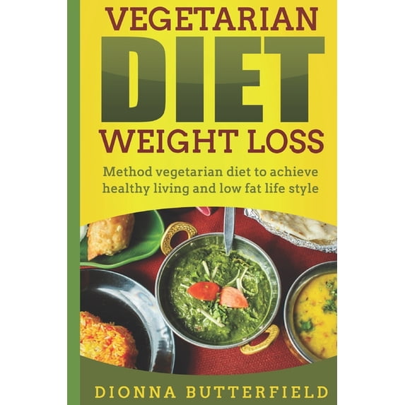 Vegetarian diet weight loss: Method vegetarian diet to achieve healthy living and low fat life style (Paperback)
