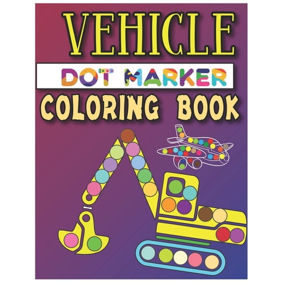 Vehicle Dot Marker Coloring Book: Dot Markers Activity Book, (Paperback)