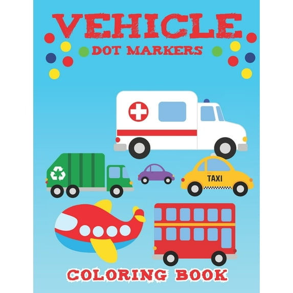 Vehicle Dot Markers Coloring Book: Vehicle Coloring Book for Your Kids (Paperback)