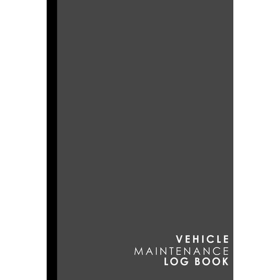 Vehicle Maintenance Logs: Vehicle Maintenance Log Book : Repairs And Maintenance Record Book for Cars, Trucks, Motorcycles and Other Vehicles with Parts List and Mileage Log, Grey Cover, 6" x 9" (Series #42) (Paperback)