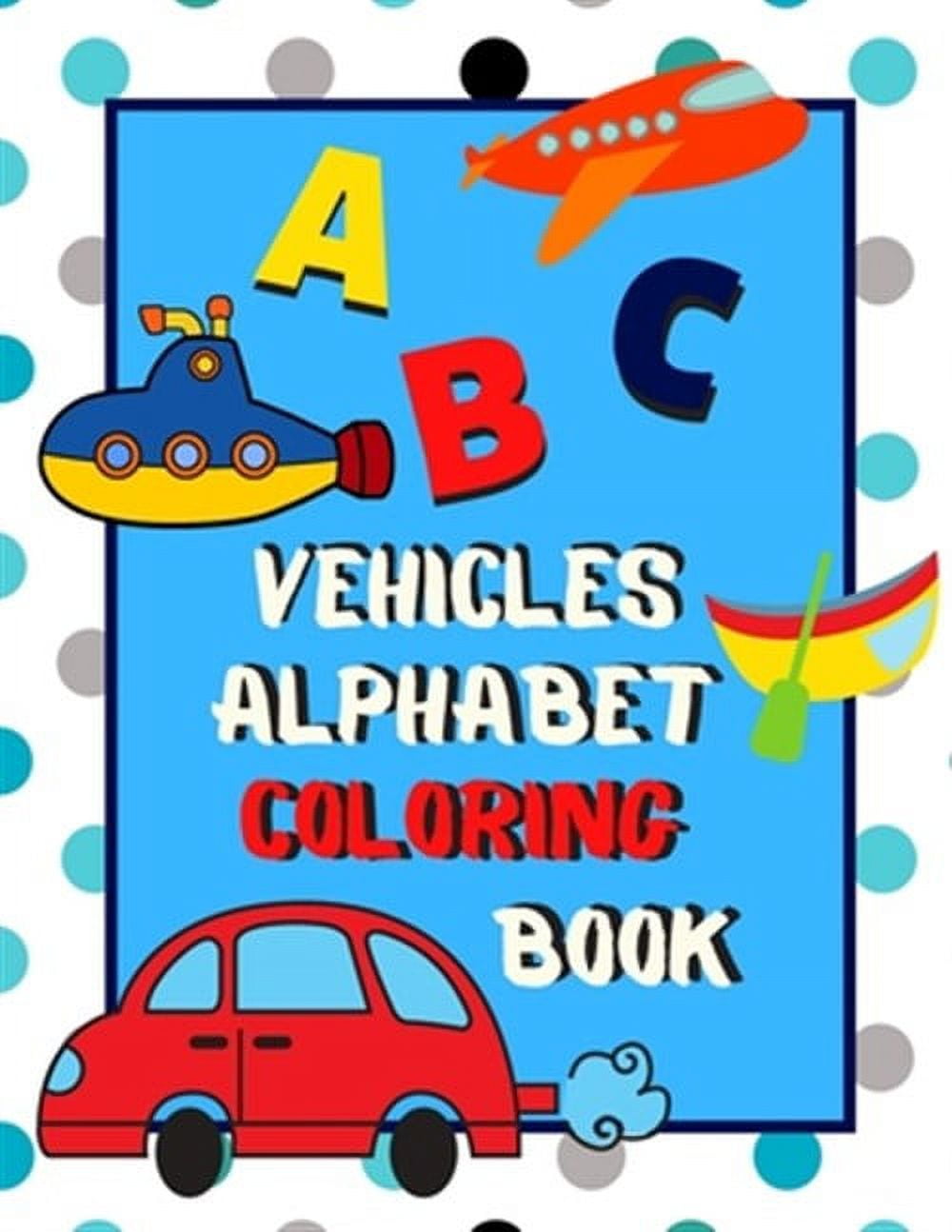 Vehicles Alphabet Coloring Book: An ABC Vehicles Alphabet Activity ...