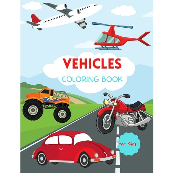 Vehicles Coloring Book : For Kids ages 4-8 Trucks Coloring Book for Kids Large Print Coloring Book of Planes Cars Coloring Book for Toddlers Easy Level for Fun and Educational Purpose Preschool and Kindergarten (Paperback)