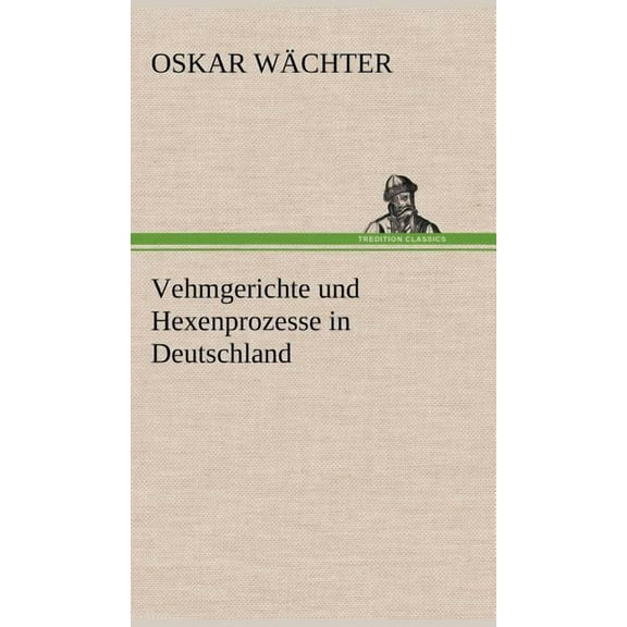 Vehmgerichte Und Hexenprozesse in Deutschland (Hardcover)