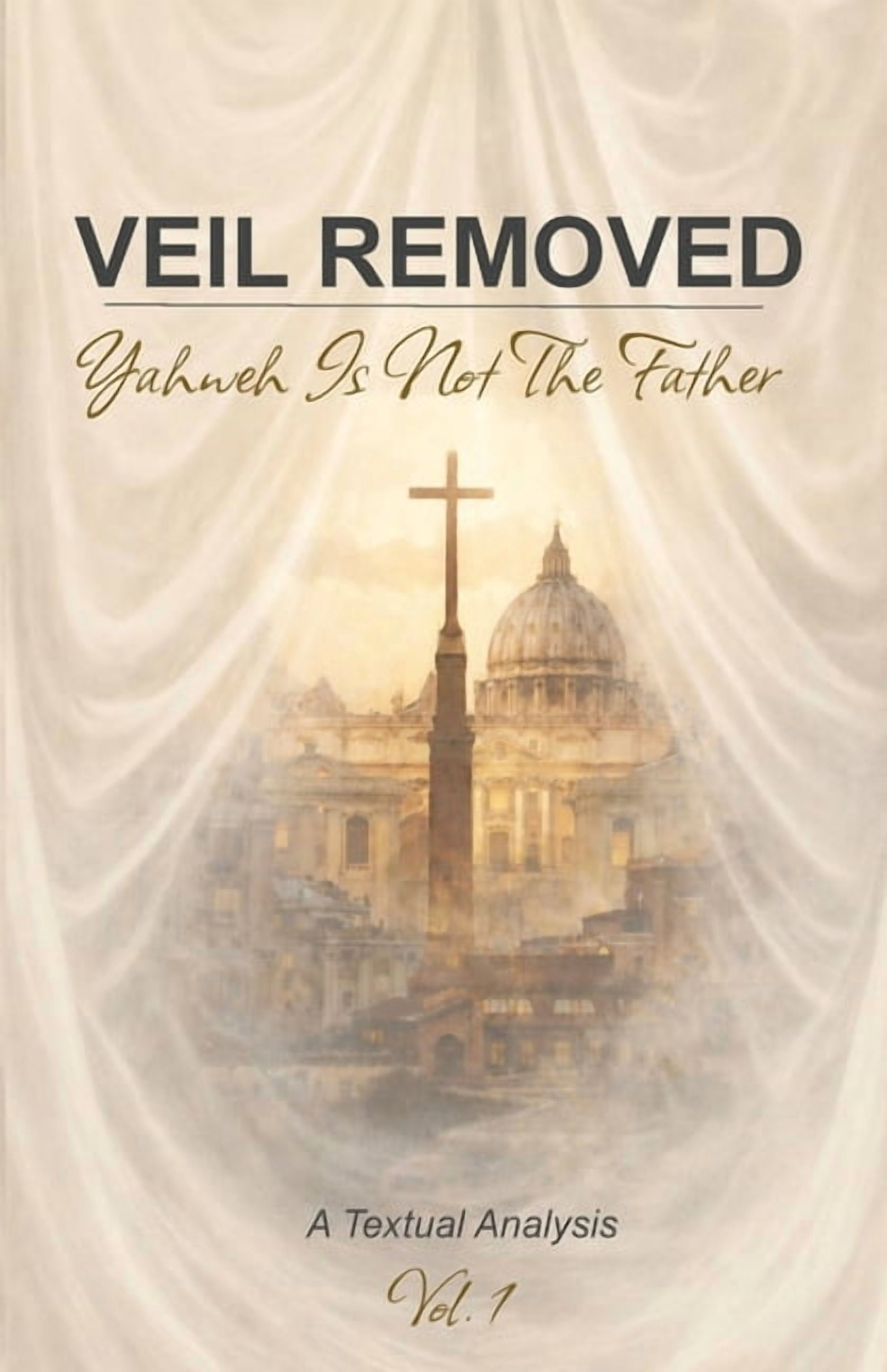 Veil Removed: Yahweh Is Not The Father, (Paperback)