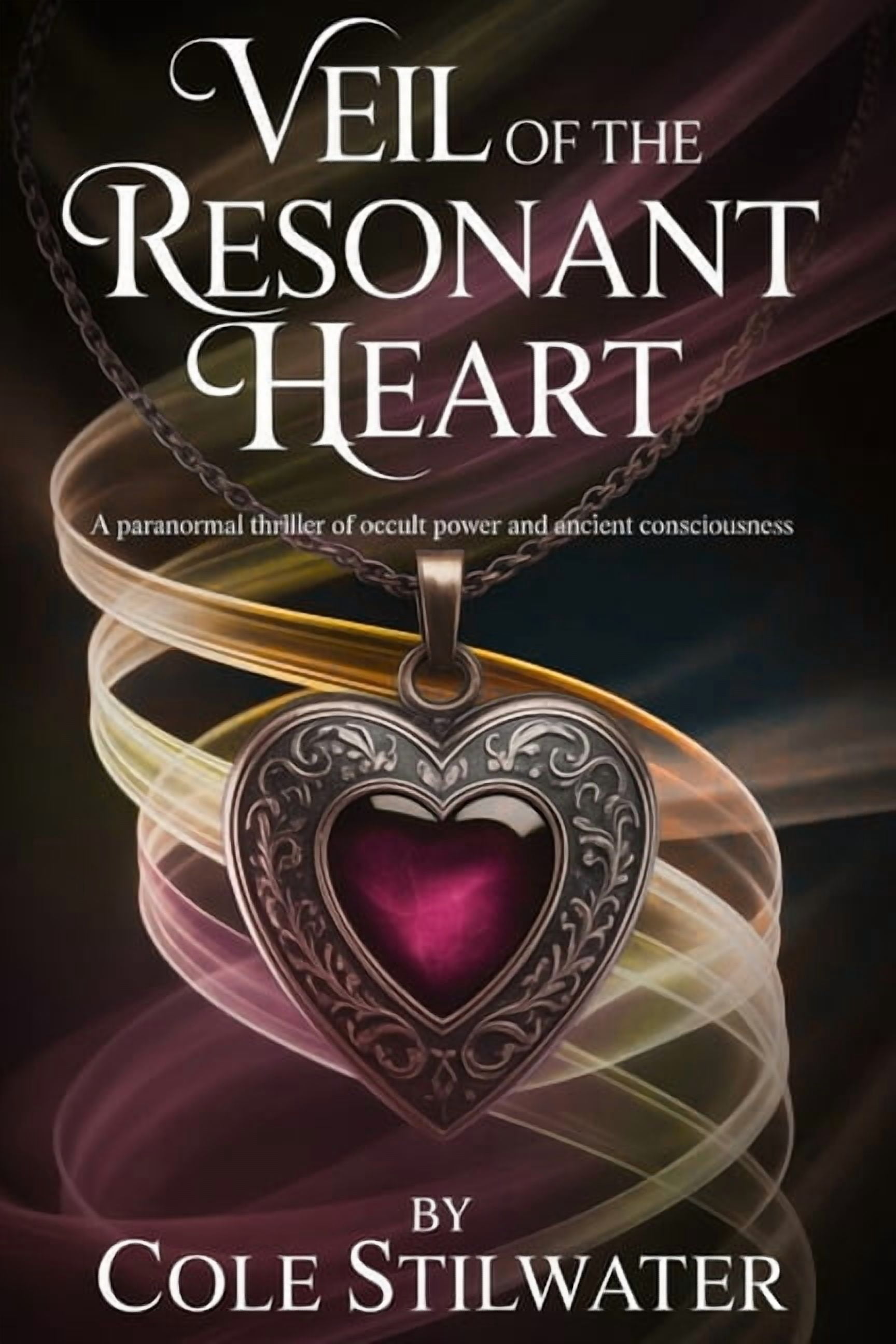 Veil of the Resonant Heart: A Paranormal Thriller of Occult Power and Ancient Consciousness, (Paperback)