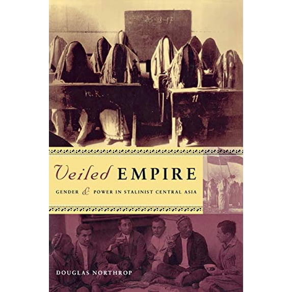 Pre-Owned Veiled Empire: Gender and Power in Stalinist Central Asia (Paperback) 0801488915 9780801488917