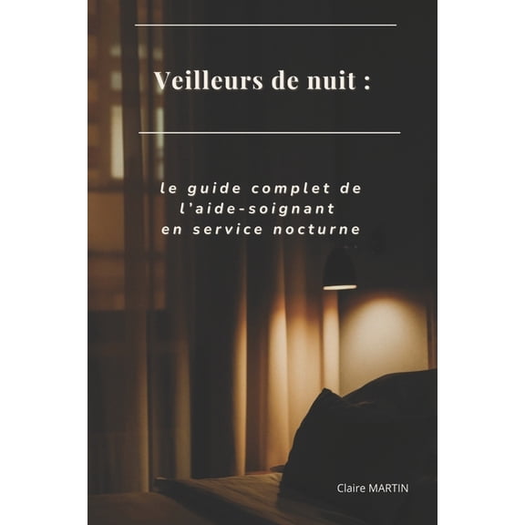 Veilleurs de nuit: le guide complet de l'aide-soignant en service nocturne, (Paperback)