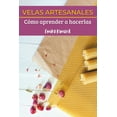 thumbnail image 1 of Velas Artesanales : Cómo Aprender a Hacerlas (Paperback), 1 of 1