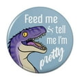thumbnail image 1 of Velociraptor Feed Me and Tell Me I'm Pretty Dinosaur Funny Pinback Button Pin Badge - 3" Diameter, 1 of 4