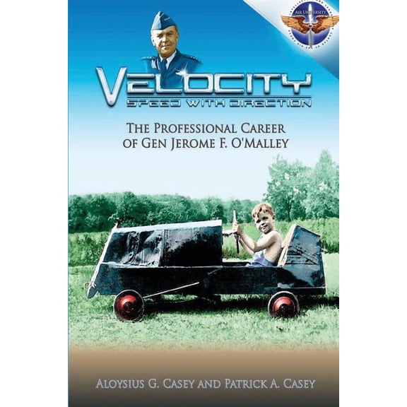 Velocity Speed with Direction - The Professional Career of Gen. Jerome F. O'Malley