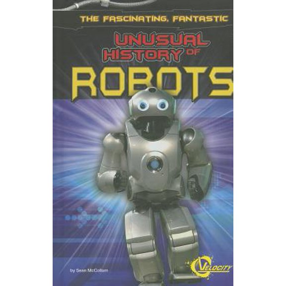 Pre-Owned Velocity: Unusual Histories: The Fascinating, Fantastic Unusual History of Robots (Hardcover)