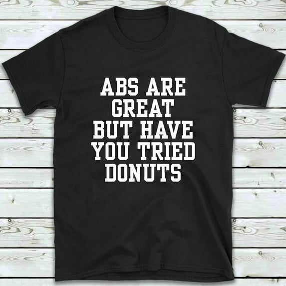 Velto Abs Are Great But Have You Tried Donuts T Shirt, Men's Women's Gym Workout Tees All Size S-5XL