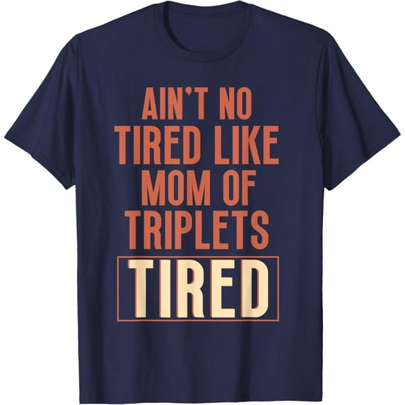 Velto Ain't No Tired Like Mom Of Triplets Tired Mothers Day T-Shirt All Size S-5XL