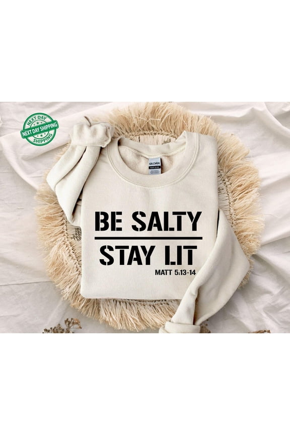 Be Salty Stay Lit Christian Sweatshirt,Salty Sweater,Cute Faith ,Religious Gift,Christian Sweatshirt,Trendy Christian For Women All Size S-3XL