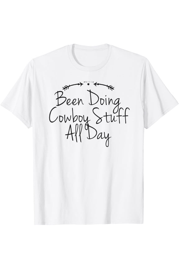 Been Doing Cowboy Stuff All Day Saying Graphic Arrows T-Shirt All Size S-5XL