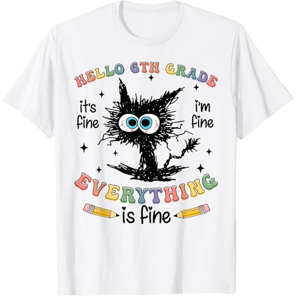 Velto Black Cat Hello 6th Grade Its Fine Im Fine Everything Fine T-Shirt All Size S-5XL