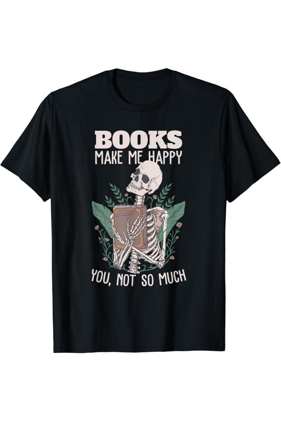 Books make me happy you not so much Book Nerd Skeleton T-Shirt All Size S-5XL