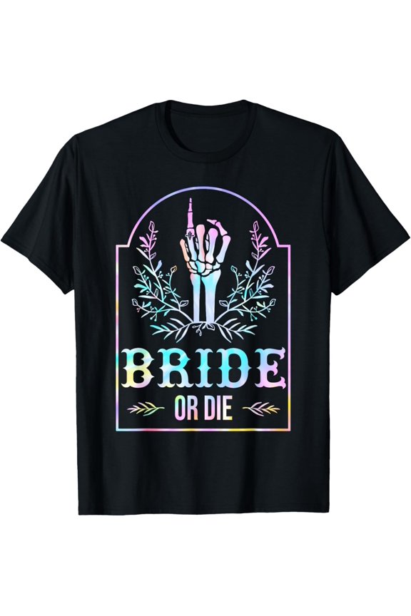 Bride Or Die Tie Dye Gothic Bachelorette Matching T-Shirt All Size S-5XL