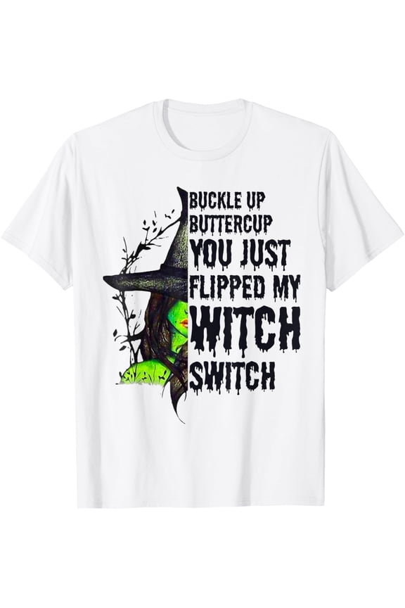 Buckle-Up Butter Cup You Just Flipped my Witch Switch T-Shirt All Size S-5XL