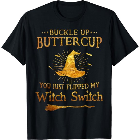 Velto Buckle Up Buttercup You Just Flipped My Witch Switch T-Shirt All Size S-5XL