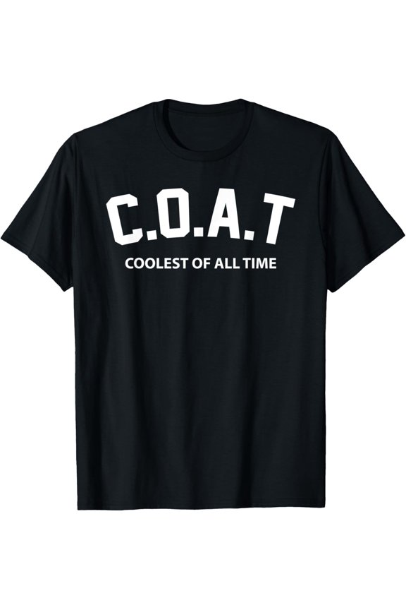 COAT Coolest of All Time Saying For Cool Guys Friend Family T-Shirt All Size S-5XL