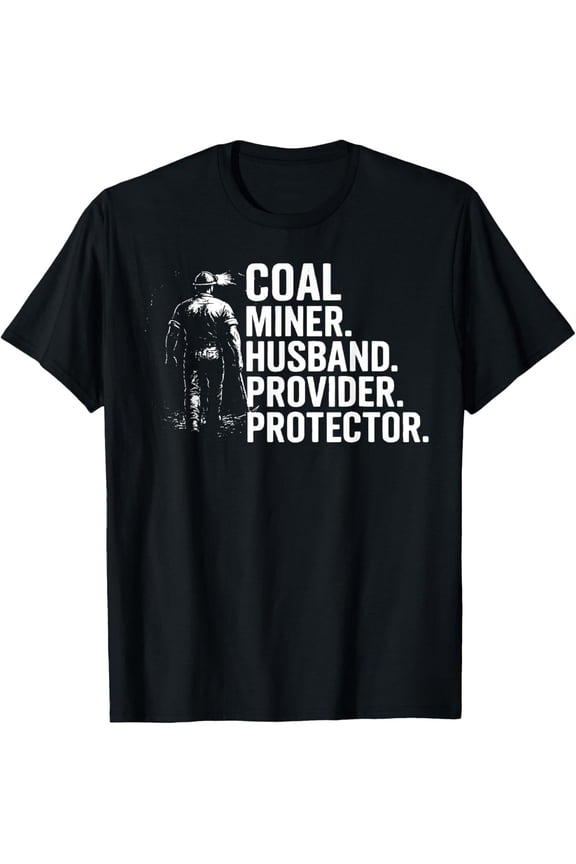 Coal Miner Husband Provider Protector Underground Mining T-Shirt All Size S-5XL