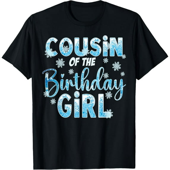 Velto Cousin Of The Birthday Girl Snowflakes Themed Matching T-Shirt All Size S-5XL