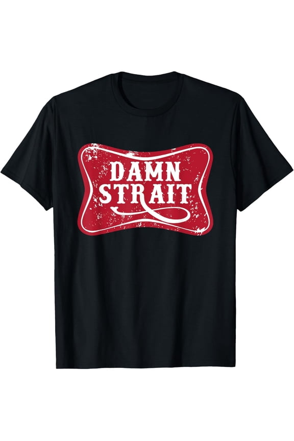 Damn Strait, Western Country Music T-Shirt All Size S-5XL