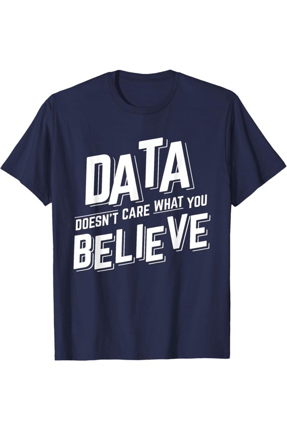Data Doesn't Care What You Believe Data Science Statistics T-Shirt All Size S-5XL