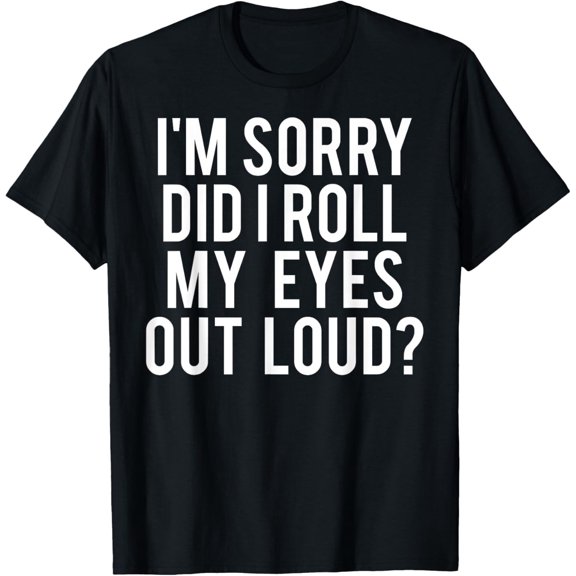 Velto Did I roll my eyes out loud T-Shirt gift tee All Size S-5XL