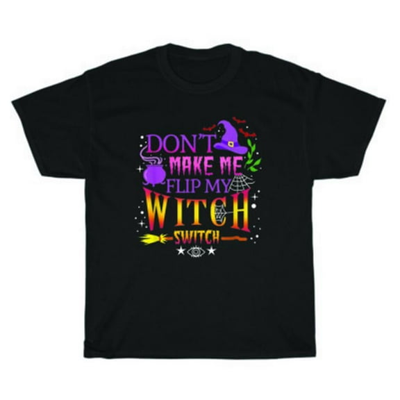 Velto Don't Make Me Flip My Witch Switch Hat Happy Holiday Party T-Shirt Unisex Tee Gift All Size S-5XL