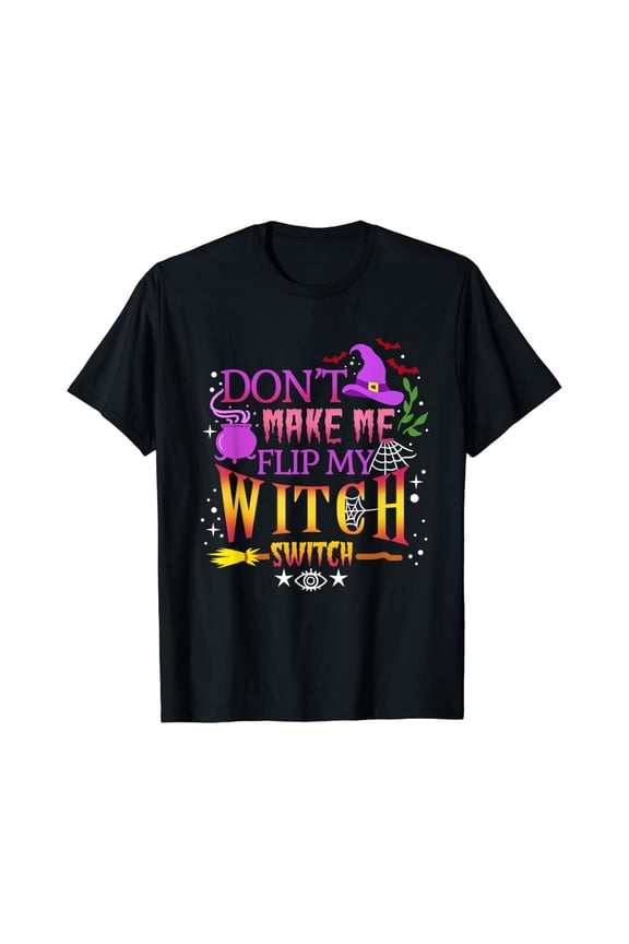 Don't Make Me Flip My Witch Switch T-Shirt All Size S-5XL