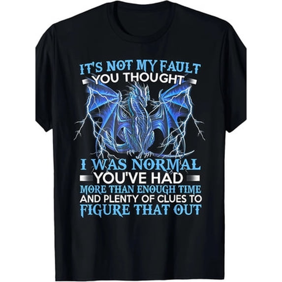 Velto Dragon It's Not My Fault You Thought I Was Normal T-Shirt220g All Size S-5XL