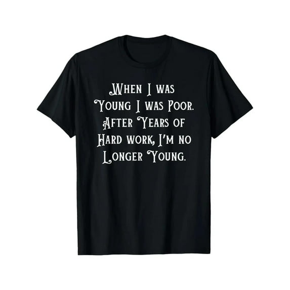 Velto EWH When I Was I Was Poor, Joke Old People T-Shirt All Size S-5XL
