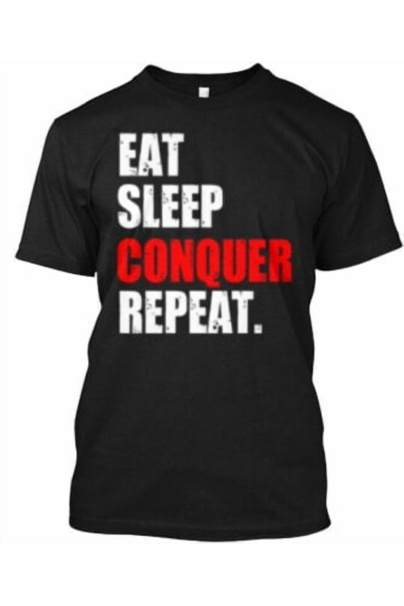 Eat Sleep Conquer Repeat - Repeat T-Shirt Made in the USA All Size S-5XL